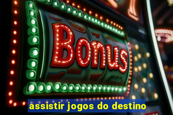 assistir jogos do destino